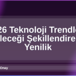 2026 Teknoloji Trendleri