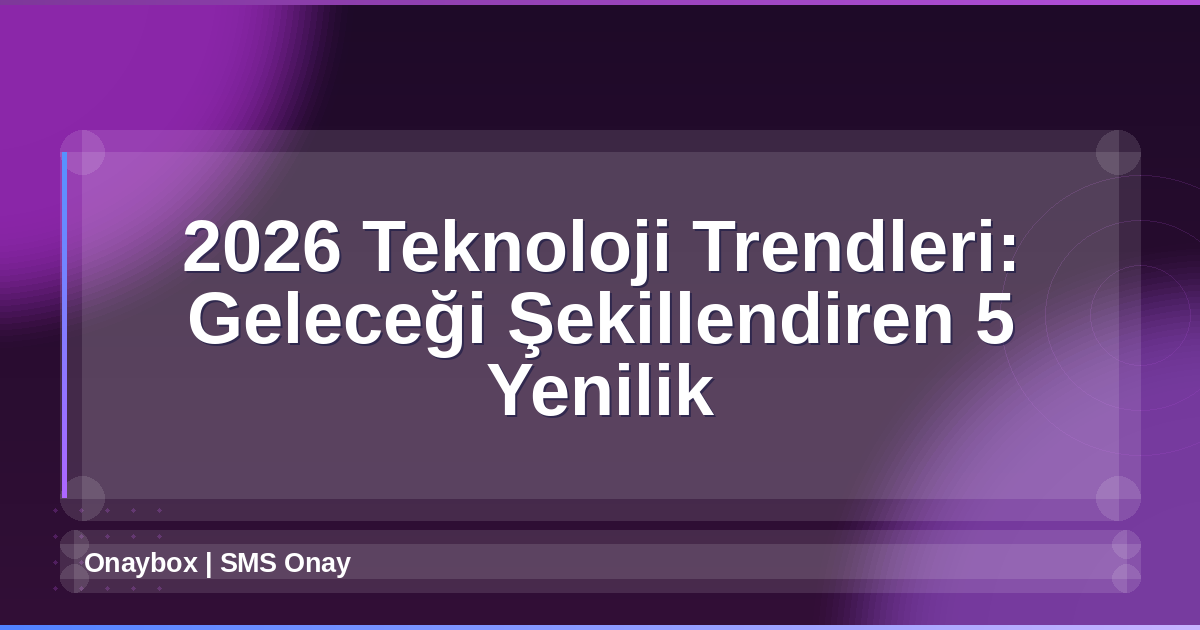 2026 Teknoloji Trendleri