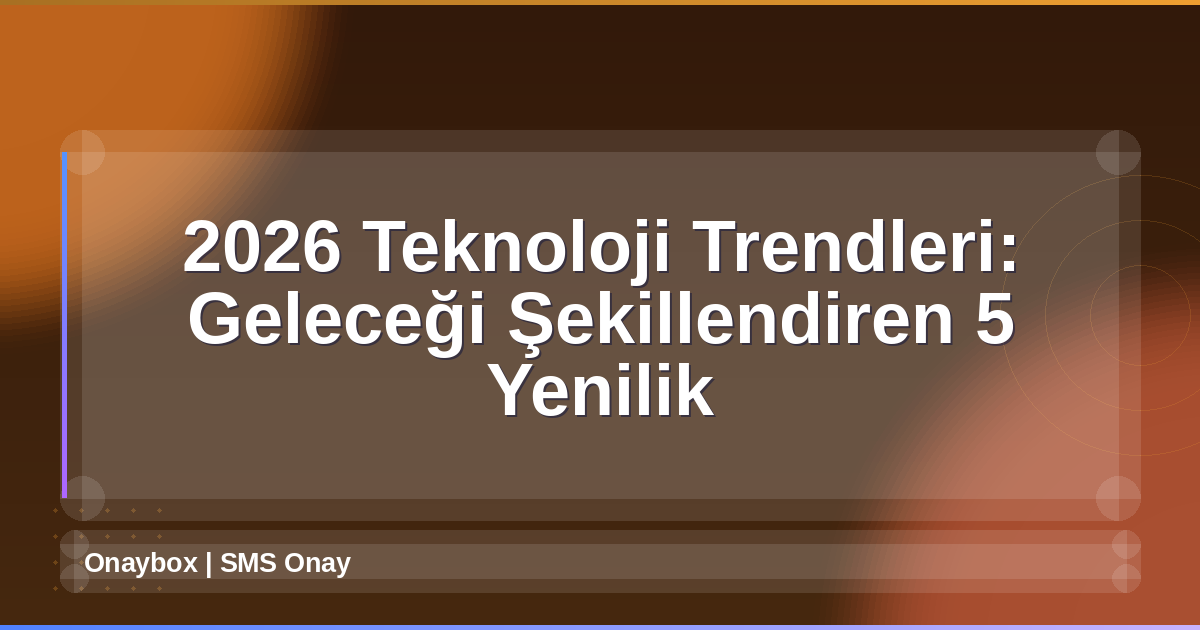 2026 Teknoloji Trendleri