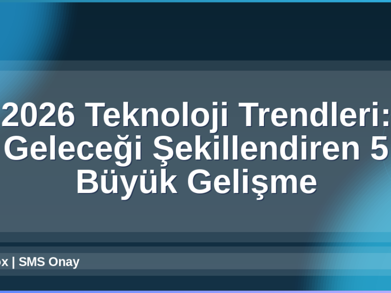 2026 Teknoloji Trendleri