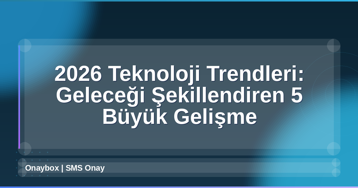 2026 Teknoloji Trendleri
