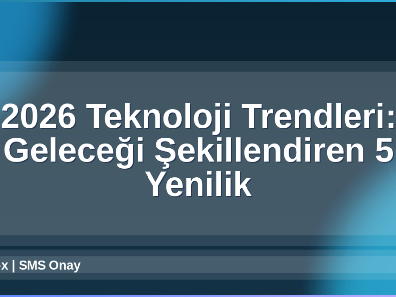 2026 Teknoloji Trendleri