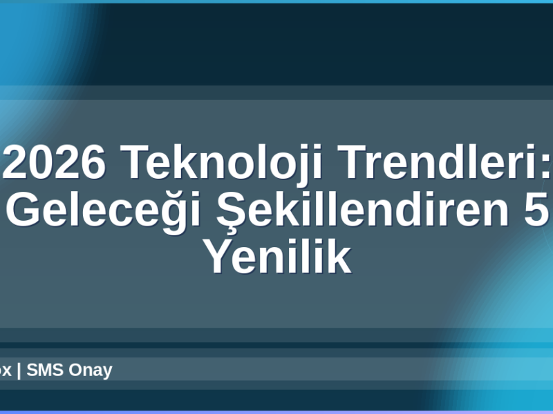 2026 Teknoloji Trendleri