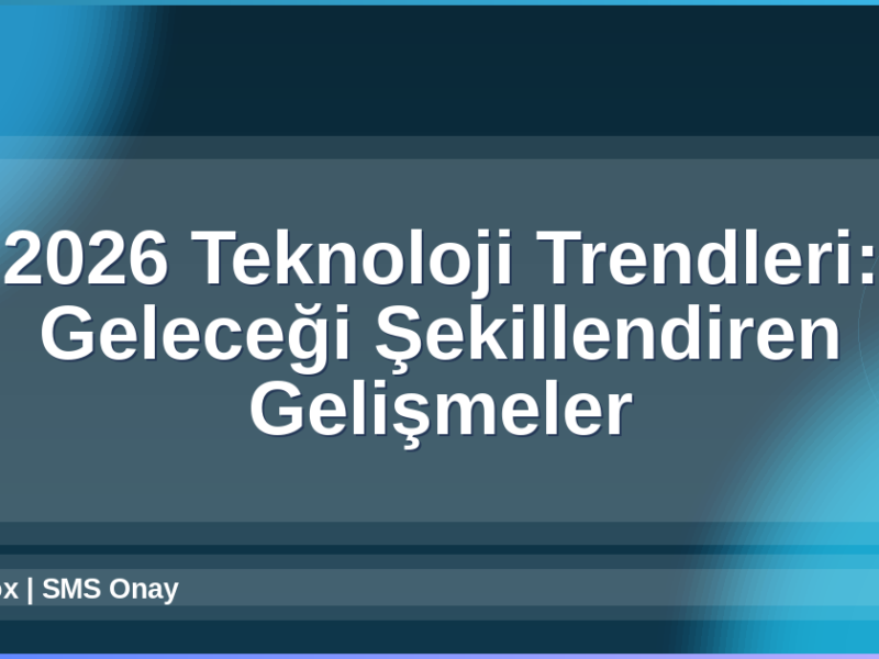 2026 Teknoloji Trendleri