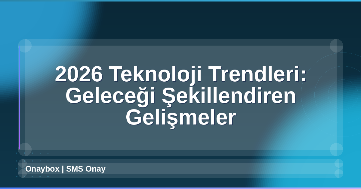 2026 Teknoloji Trendleri