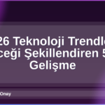 2026 Teknoloji Trendleri