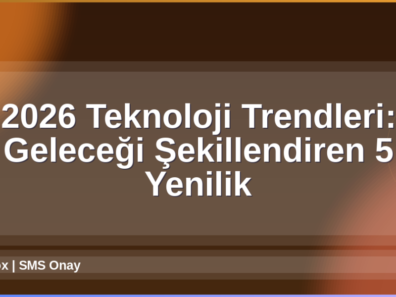2026 Teknoloji Trendleri