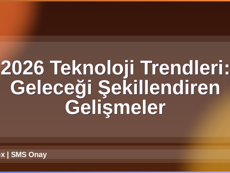 2026 Teknoloji Trendleri