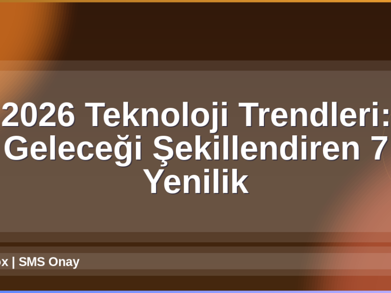 2026 Teknoloji Trendleri