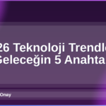 2026 Teknoloji Trendleri