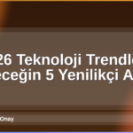 2026 Teknoloji Trendleri