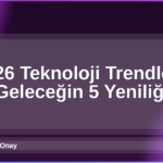 2026 Teknoloji Trendleri