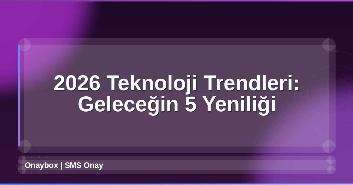 2026 Teknoloji Trendleri