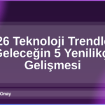 2026 Teknoloji Trendleri