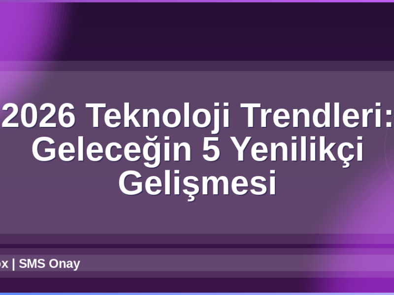 2026 Teknoloji Trendleri