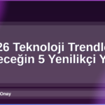 2026 Teknoloji Trendleri