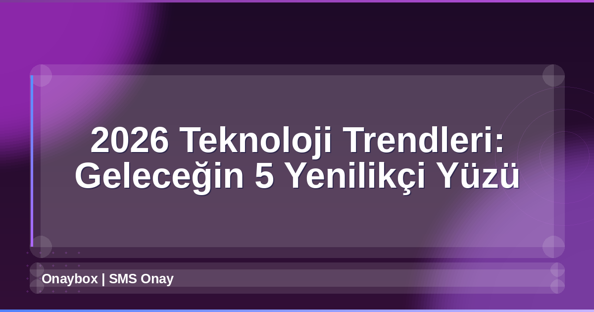 2026 Teknoloji Trendleri