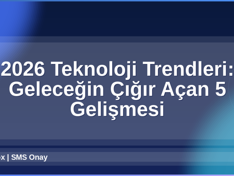 2026 Teknoloji Trendleri
