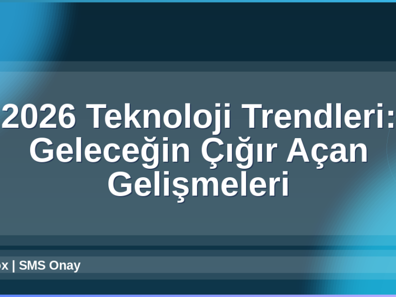 2026 Teknoloji Trendleri