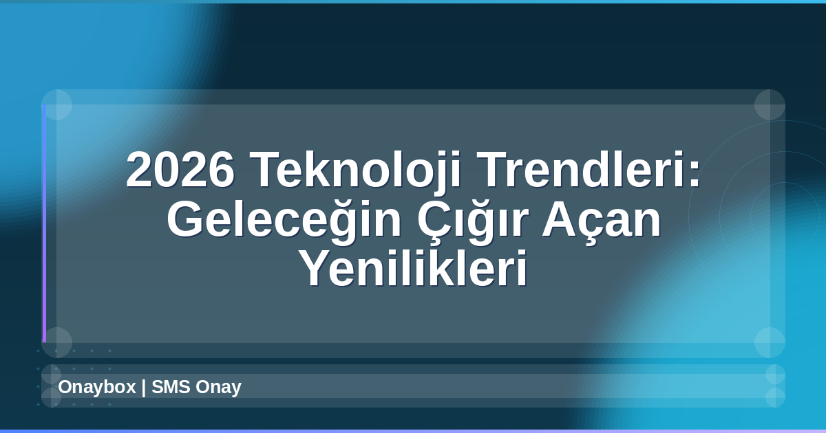 2026 Teknoloji Trendleri