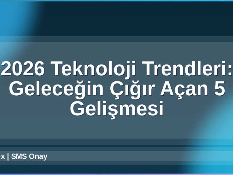 2026 Teknoloji Trendleri