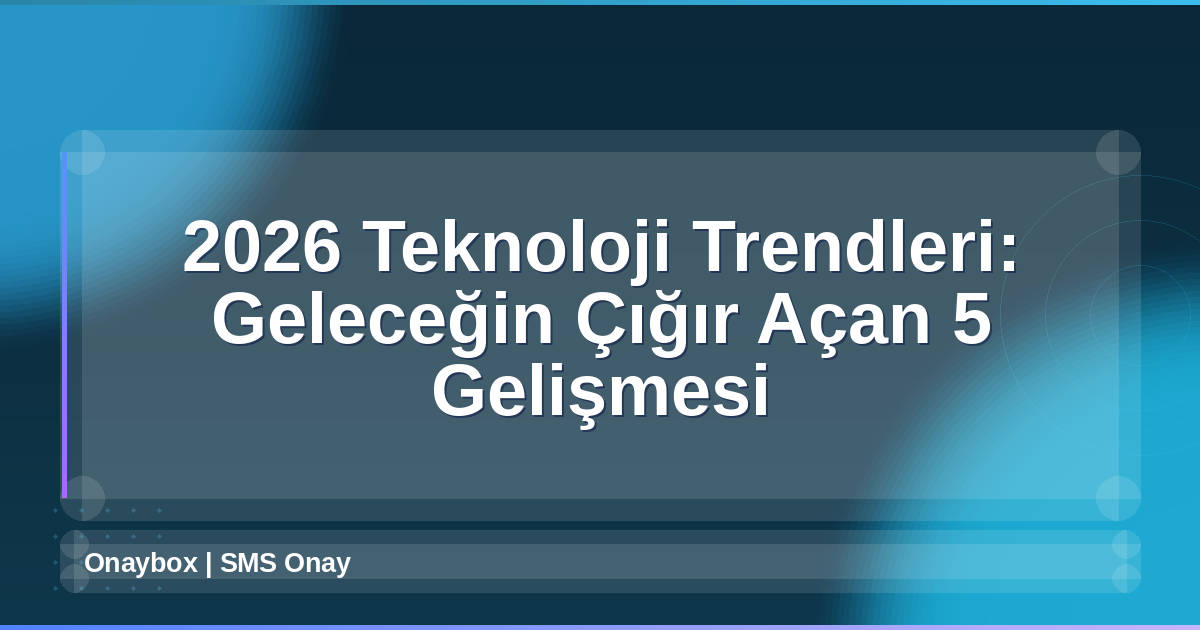 2026 Teknoloji Trendleri