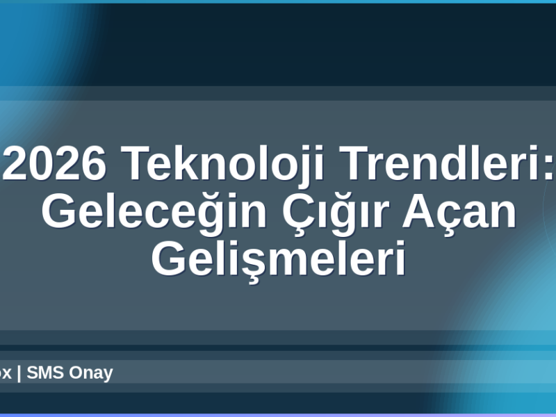 2026 Teknoloji Trendleri