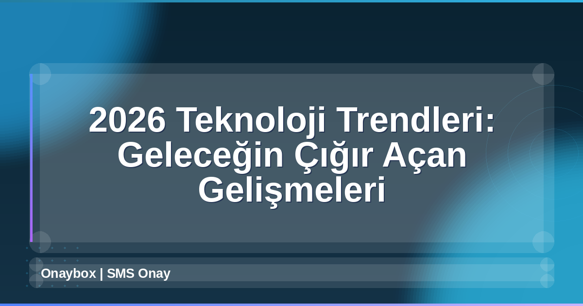 2026 Teknoloji Trendleri