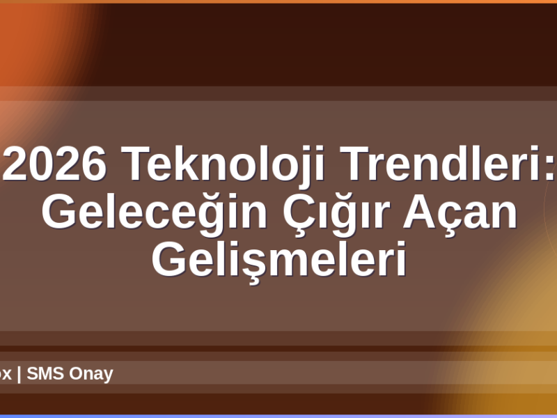 2026 Teknoloji Trendleri