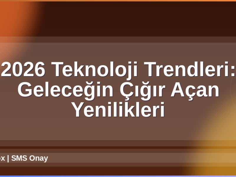 2026 Teknoloji Trendleri