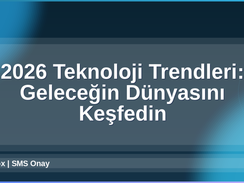 2026 Teknoloji Trendleri