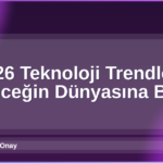 2026 Teknoloji Trendleri