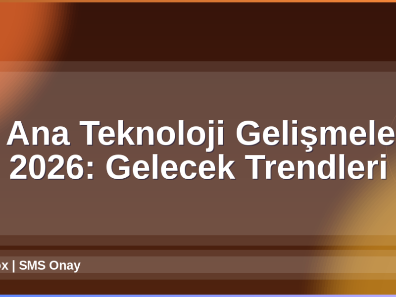Teknoloji Gelişmeleri 2026