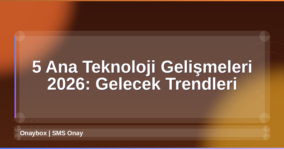 Teknoloji Gelişmeleri 2026