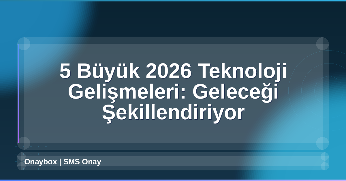 2026 Teknoloji Gelişmeleri