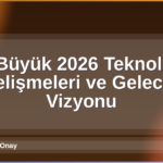 2026 Teknoloji Gelişmeleri