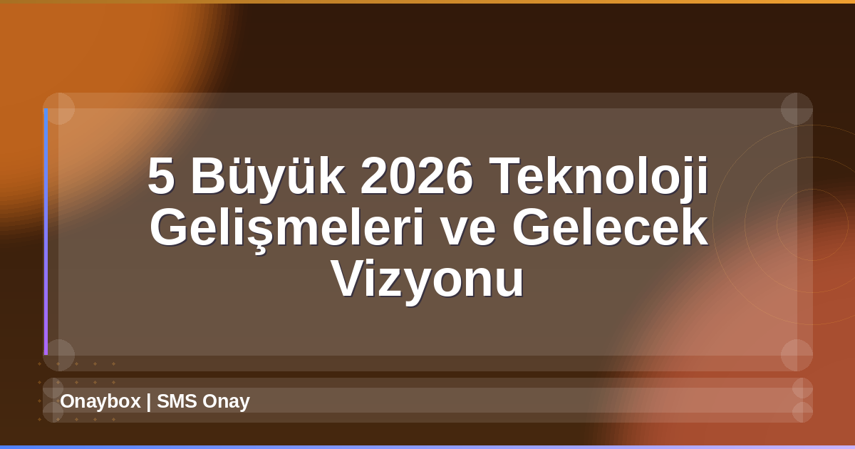 2026 Teknoloji Gelişmeleri