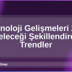 Teknoloji Gelişmeleri 2026