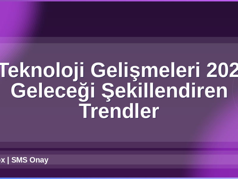 Teknoloji Gelişmeleri 2026