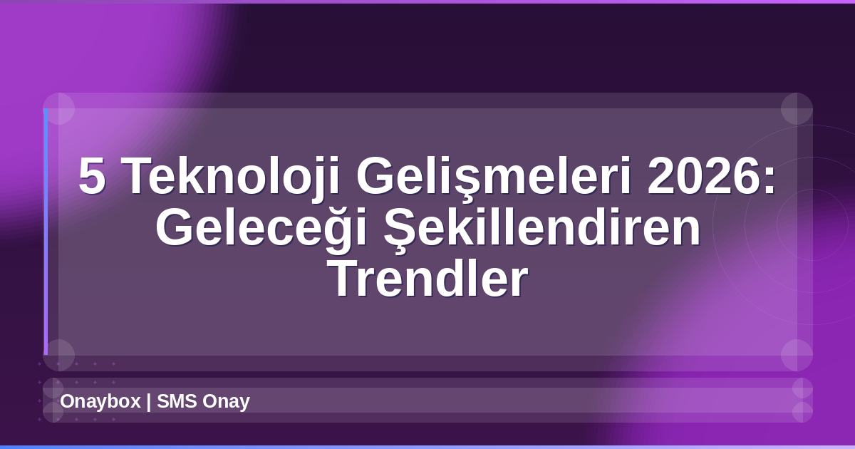 Teknoloji Gelişmeleri 2026