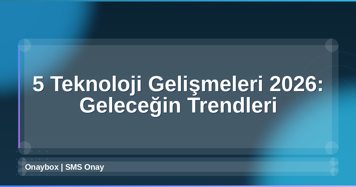 Teknoloji Gelişmeleri 2026
