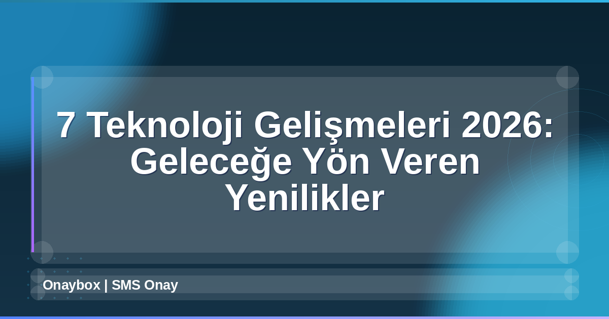 Teknoloji Gelişmeleri 2026