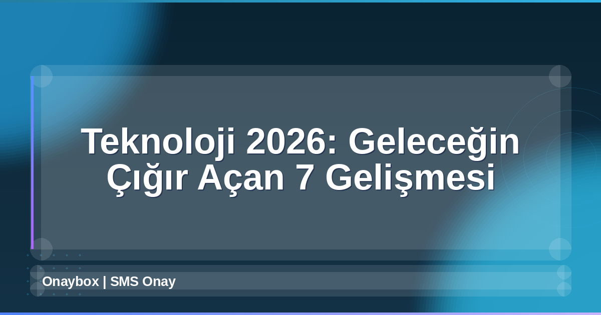 Teknoloji 2026 Gelişmeleri