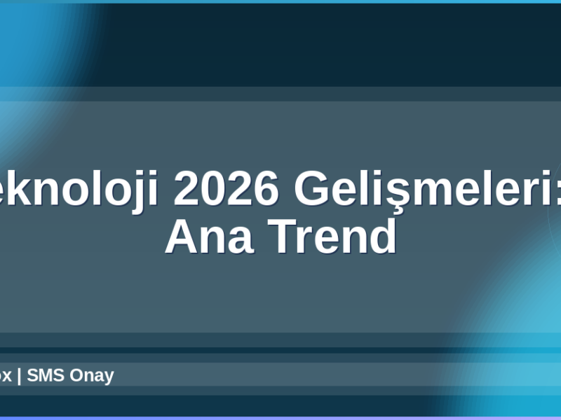 Teknoloji 2026 Gelişmeleri