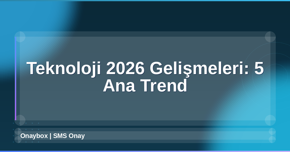 Teknoloji 2026 Gelişmeleri
