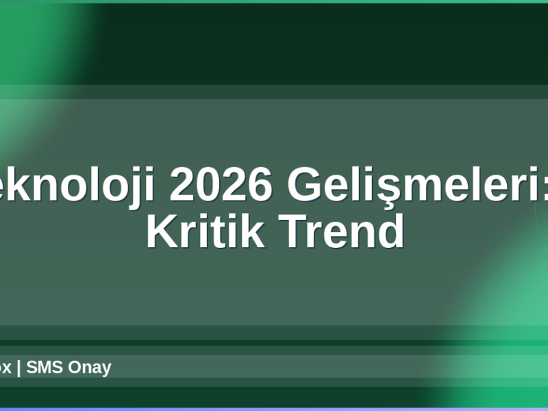 Teknoloji 2026 Gelişmeleri