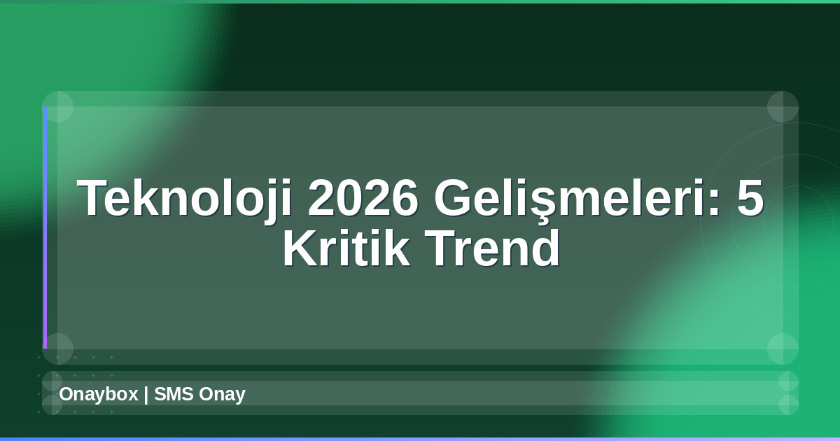 Teknoloji 2026 Gelişmeleri