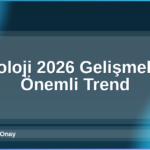 Teknoloji 2026 Gelişmeleri