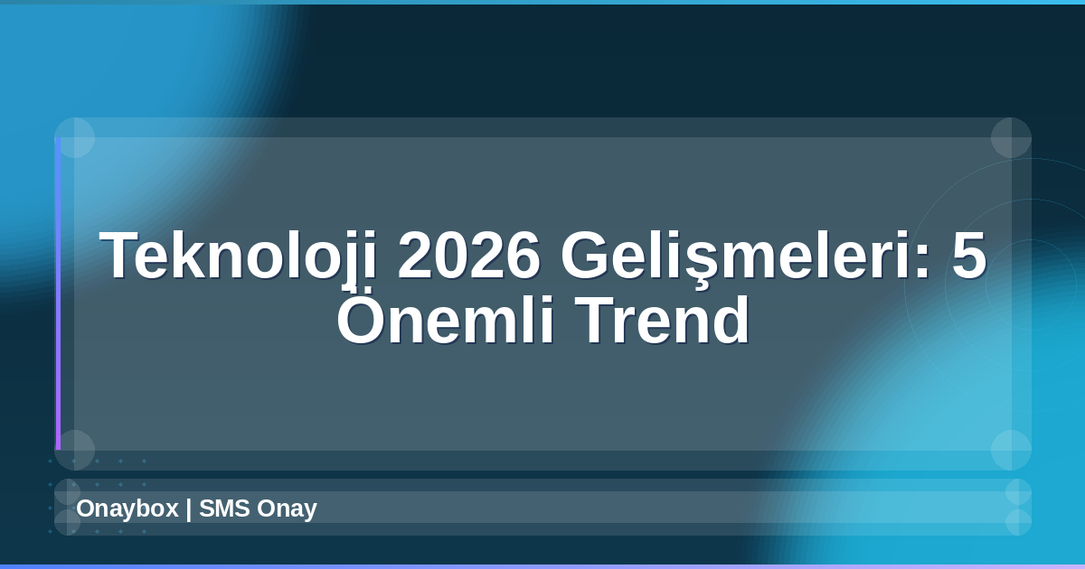 Teknoloji 2026 Gelişmeleri