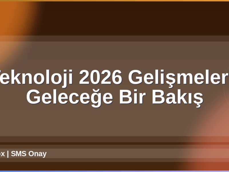 Teknoloji 2026 Gelişmeleri